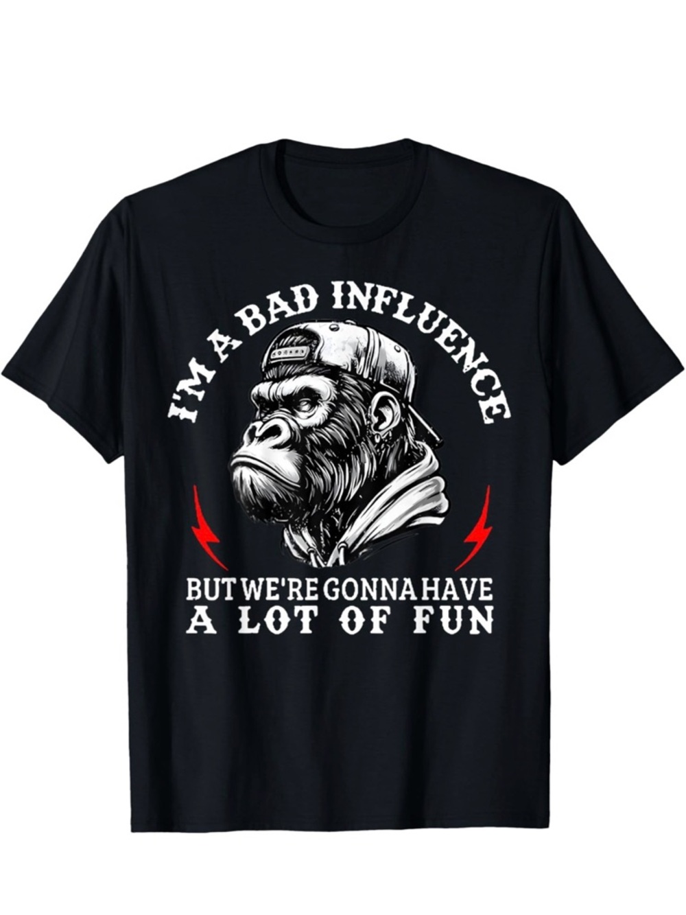 Funny Monkey Im A Bad Influence But We’re Going To Have Fun ON BACK T-Shirt 2XL